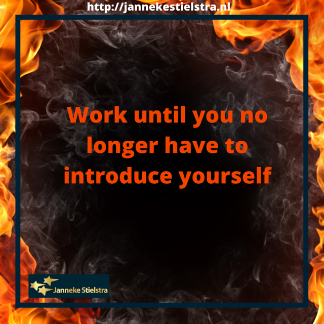 work until you no longer have to introduce yourself